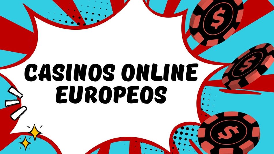 Los Mejores Casinos Online Europeos Guía Completa para Apostadores 840643315 Los Mejores Casinos Online Europeos Guía Completa para Apostadores 840643315